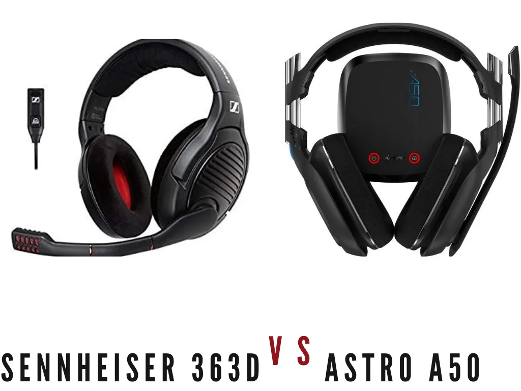 Sennheiser 363d Vs Astro A50 | Which One Is the Best?