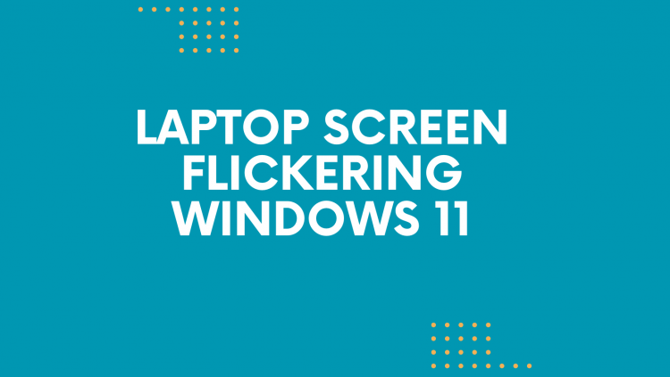 laptop screen flicker solved in windows 11